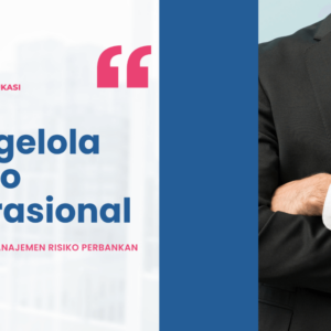 Mengelola Risiko Operasional - Manajemen Risiko Perbankan Jenjang 4