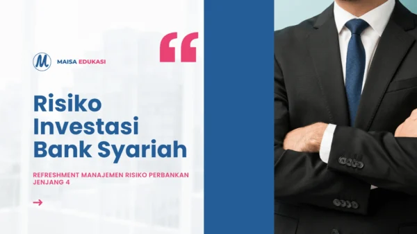 Risiko Investasi Bank Syariah – Refreshment Manajemen Risiko Perbankan Jenjang 4