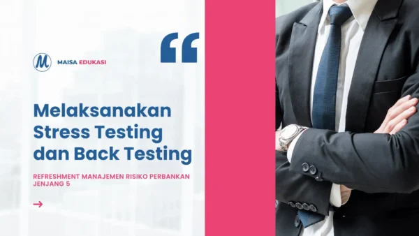 Melaksanakan Stress Testing dan Back Testing - Refreshment Manajemen Risiko Perbankan Jenjang 5