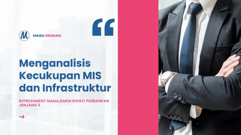 Menganalisis Kecukupan MIS dan Infrastruktur – Refreshment Manajemen Risiko Perbankan Jenjang 5